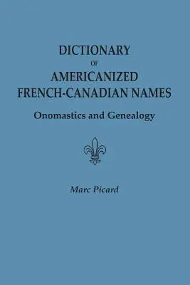Dizionario dei nomi americanizzati franco-canadesi: Onomastica e Genealogia - Dictionary of Americanized French-Canadian Names: Onomastics and Genealogy