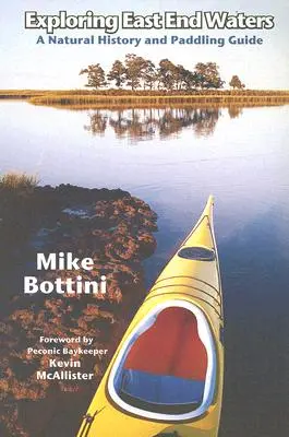 Esplorare le acque dell'East End: Una storia naturale e una guida alla pagaiata - Exploring East End Waters: A Natural History and Paddling Guide
