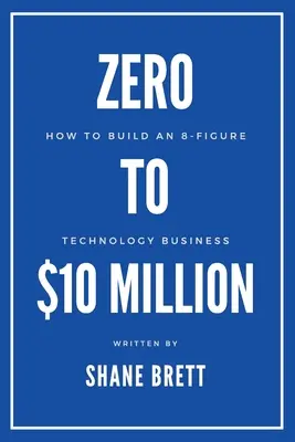 Da zero a 10 milioni di dollari: Come costruire un'azienda tecnologica a 8 cifre - Zero to $10 Million: How To Build an 8-Figure Technology Business