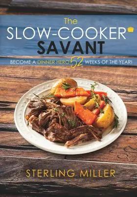 Il genio della pentola a fuoco lento: Diventa un eroe della cena 52 settimane all'anno! - The Slow-Cooker Savant: Become a Dinner Hero 52 Weeks of the Year!