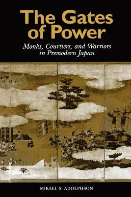 Le porte del potere: Monaci, cortigiani e guerrieri nel Giappone premoderno - The Gates of Power: Monks, Courtiers, and Warriors in Premodern Japan