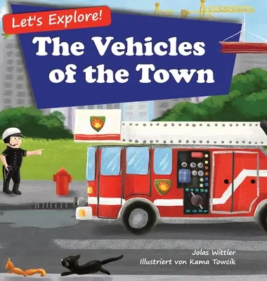 Esploriamo! I veicoli della città: un libro illustrato in rima sui camion e le auto per bambini dai 2 ai 4 anni [Storie in versi, storia della buonanotte]. - Let's Explore! The Vehicles of the Town: An Illustrated Rhyming Picture Book About Trucks and Cars for Kids Age 2-4 [Stories in Verse, Bedtime Story]