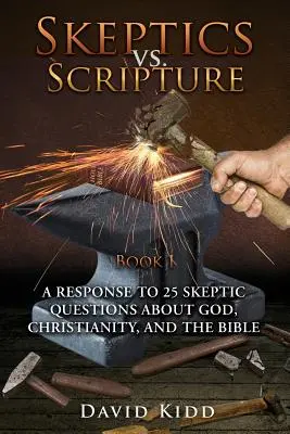 Scettici contro le Scritture Libro I: Risposta a 25 domande degli scettici su Dio, il cristianesimo e la Bibbia - Skeptics vs. Scripture Book I: A Response to 25 Skeptic Questions About God, Christianity, and the Bible