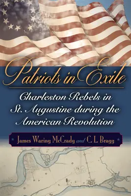 Patrioti in esilio: I ribelli di Charleston a St. Augustine durante la Rivoluzione Americana - Patriots in Exile: Charleston Rebels in St. Augustine During the American Revolution