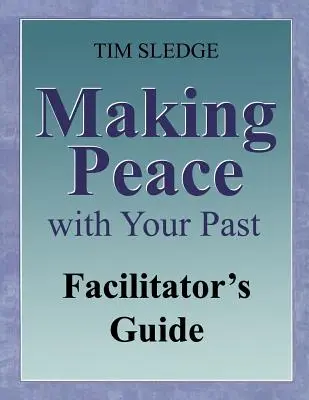 Guida del facilitatore per fare pace con il passato - Making Peace with Your Past Facilitator's Guide