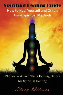 Guida alla guarigione spirituale: Come guarire se stessi e gli altri usando metodi spirituali: Chakra, Reiki e Theta Healing Guide per la guarigione spirituale - Spiritual Healing Guide: How to Heal Yourself and Others Using Spiritual Methods: Chakra, Reiki and Theta Healing Guides for Spiritual Healing