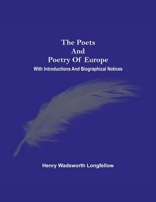 I poeti e la poesia d'Europa. Con introduzioni e note biografiche - The Poets And Poetry Of Europe. With Introductions And Biographical Notices