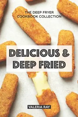 Deliziose e fritte: La raccolta di libri di cucina per friggitrici - Delicious & Deep Fried: The Deep Fryer Cookbook Collection