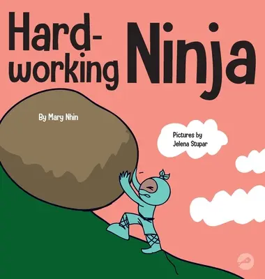 Hard Working Ninja: un libro per bambini sul valore dell'etica del duro lavoro - Hard Working Ninja: A Children's Book About Valuing a Hard Work Ethic