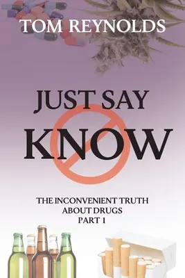 Basta dire che si sa: La scomoda verità sulle droghe - Just Say Know: The Inconvenient Truth About Drugs
