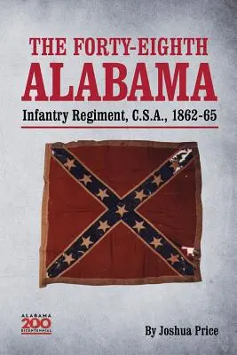 Il quarantottesimo reggimento di fanteria dell'Alabama, C.S.A., 1862-65 - The Forty-eighth Alabama Infantry Regiment, C.S.A., 1862-65