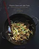 Artigli di fenice e alberi di giada: Tecniche essenziali dell'autentica cucina cinese: Un libro di cucina - Phoenix Claws and Jade Trees: Essential Techniques of Authentic Chinese Cooking: A Cookbook