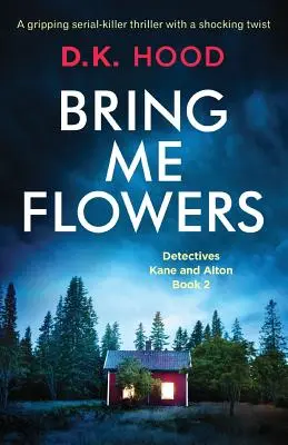 Bring Me Flowers: Un avvincente serial killer thriller con un colpo di scena sconvolgente - Bring Me Flowers: A gripping serial killer thriller with a shocking twist