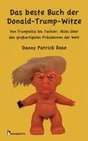 Il miglior libro sulla storia di Donald-Trump: Da Trumpzilla a Twitler: Tutto sui più importanti presidenti del mondo - Das beste Buch der Donald-Trump-Witze: Von Trumpzilla bis Twitler: Alles ber den groartigsten Prsidenten der Welt