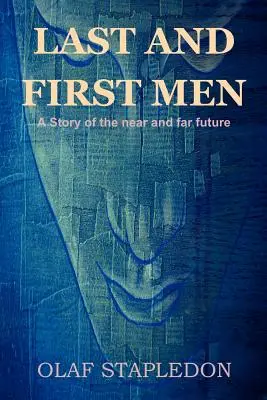 Gli ultimi e i primi uomini: Una storia del futuro prossimo e remoto - Last and First Men: A Story of the Near and Far Future