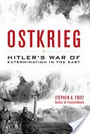 Ostkrieg: La guerra di sterminio di Hitler a est - Ostkrieg: Hitler's War of Extermination in the East