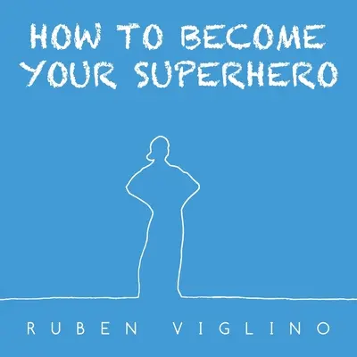 Come diventare il tuo supereroe - How to Become Your Superhero