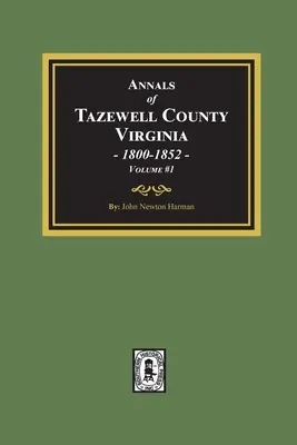 Annali della contea di Tazewell, Virginia 1800-1852: Volume #1 - Annals of Tazewell County, Virginia 1800-1852: Volume #1