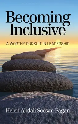 Diventare inclusivi: Una degna ricerca nella leadership - Becoming Inclusive: A Worthy Pursuit in Leadership