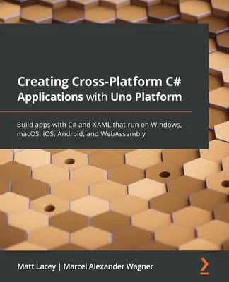 Creare applicazioni C# multipiattaforma con Uno Platform: Creare applicazioni con C# e XAML che funzionano su Windows, macOS, iOS, Android e WebAssembly - Creating Cross-Platform C# Applications with Uno Platform: Build apps with C# and XAML that run on Windows, macOS, iOS, Android, and WebAssembly