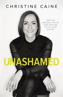 Senza vergogna: Abbandona il bagaglio, raccogli la libertà, realizza il tuo destino - Unashamed: Drop the Baggage, Pick up Your Freedom, Fulfill Your Destiny