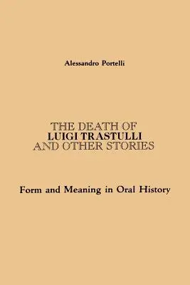La morte di Luigi Trastulli e altre storie: Forma e significato nella storia orale - The Death of Luigi Trastulli and Other Stories: Form and Meaning in Oral History