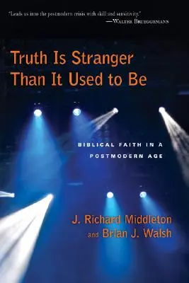 La verità è più strana di prima: la fede biblica in un'epoca postmoderna - Truth Is Stranger Than It Used to Be: Biblical Faith in a Postmodern Age