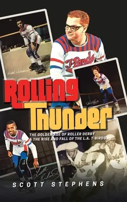 Rolling Thunder: L'età d'oro del Roller Derby e l'ascesa e la caduta dei T-Birds di Los Angeles - Rolling Thunder: The Golden Age of Roller Derby & the Rise and Fall of the L.A. T-Birds