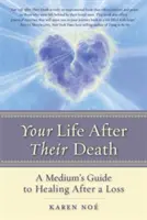 La tua vita dopo la morte: Guida di un medium alla guarigione dopo una perdita - Your Life After Their Death: A Medium's Guide to Healing After a Loss