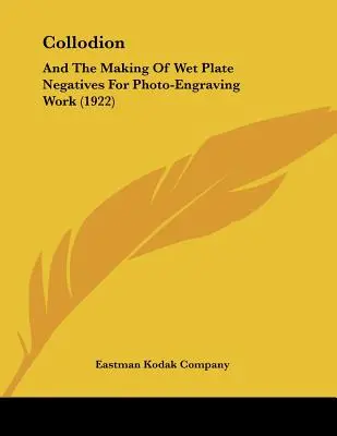 Collodio: e la realizzazione di negativi a lastra umida per lavori di fotoincisione (1922) - Collodion: And The Making Of Wet Plate Negatives For Photo-Engraving Work (1922)