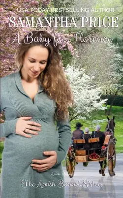 Un bambino per Florence: Romanticismo Amish - A Baby For Florence: Amish Romance