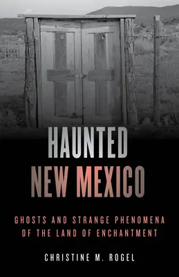 Il Nuovo Messico infestato: Fantasmi e strani fenomeni della terra dell'incanto - Haunted New Mexico: Ghosts and Strange Phenomena of the Land of Enchantment