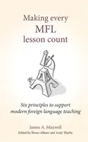 Far fruttare ogni lezione di Mfl: Sei principi per sostenere l'insegnamento delle lingue straniere moderne - Making Every Mfl Lesson Count: Six Principles to Support Modern Foreign Language Teaching