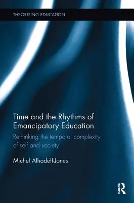 Il tempo e i ritmi dell'educazione emancipatrice: Ripensare la complessità temporale di sé e della società - Time and the Rhythms of Emancipatory Education: Rethinking the temporal complexity of self and society