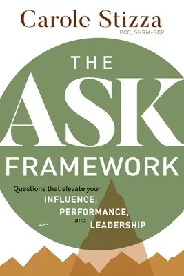 La struttura ASK: Domande che aumentano l'INFLUENZA, la PERFORMANCE e la LEADERSHIP - The ASK Framework: Questions that elevate your INFLUENCE, PERFORMANCE, and LEADERSHIP