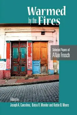 Riscaldati dai fuochi: Documenti selezionati di Allan Frosch - Warmed by the Fires: Selected Papers of Allan Frosch