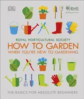 RHS Come fare giardinaggio quando si è alle prime armi - Le basi per i principianti assoluti - RHS How To Garden When You're New To Gardening - The Basics For Absolute Beginners