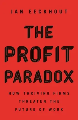 Il paradosso del profitto: come le aziende fiorenti minacciano il futuro del lavoro - The Profit Paradox: How Thriving Firms Threaten the Future of Work