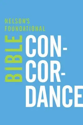 Concordanza biblica fondamentale di Nelson con la Nuova versione di Re Giacomo - Nelson's Foundational Bible Concordance with the New King James Version