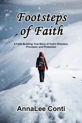 Passi di fede: Una storia vera di direzione, provvidenza e protezione di Dio che rafforza la fede - Footsteps of Faith: A Faith-Building True Story of God's Direction, Provision, and Protection