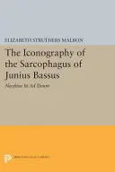 L'iconografia del sarcofago di Giunio Basso: Neofitus Iit Ad Deum - The Iconography of the Sarcophagus of Junius Bassus: Neofitus Iit Ad Deum