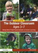 La classe all'aperto dai 3 ai 7 anni: Utilizzare le idee delle scuole forestali per arricchire l'apprendimento - The Outdoor Classroom Ages 3-7: Using Ideas from Forest Schools to Enrich Learning