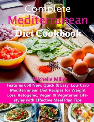 Ricettario completo della dieta mediterranea: 650 ricette nuove, facili e veloci della dieta mediterranea a basso contenuto di carboidrati per la perdita di peso, chetogenica, vegana e vegetariana. - Complete Mediterranean Diet Cookbook: Features 650 New, Quick & Easy, Low Carb Mediterranean Diet Recipes for Weight Loss, Ketogenic, Vegan & Vegetari