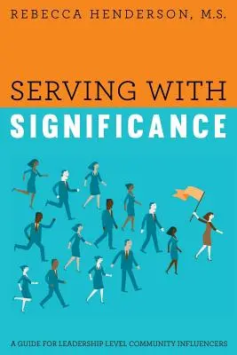 Servire con significato: Una guida per gli influencer comunitari di livello dirigenziale - Serving with Significance: A Guide for Leadership Level Community Influencers