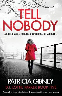 Non dirlo a nessuno: Un giallo assolutamente avvincente con un mistero e una suspense imprescindibili - Tell Nobody: Absolutely gripping crime fiction with unputdownable mystery and suspense