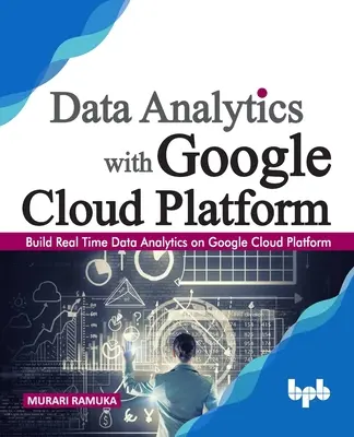 Analisi dei dati con Google Cloud Platform: Costruire analisi dei dati in tempo reale su Google Cloud Platform (Italian Edition) - Data Analytics with Google Cloud Platform: Build Real Time Data Analytics on Google Cloud Platform (English Edition)