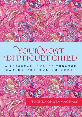 Il vostro bambino più difficile: Un viaggio personale attraverso la cura dei nostri figli - Your Most Difficult Child: A Personal Journey Through Caring for our Children