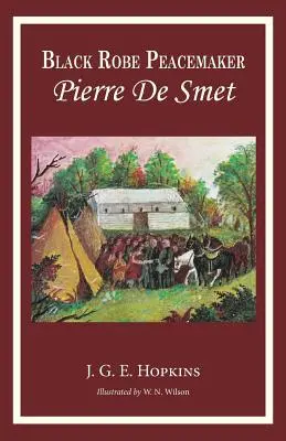 Il pacificatore dell'armadio nero: Pierre De Smet - Blackrobe Peacemaker: Pierre De Smet