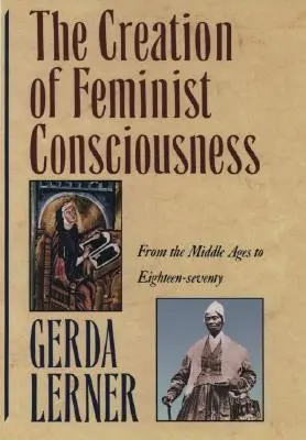La creazione della coscienza femminile: Dal Medioevo al Settecento - The Creation of Feminist Consciousness: From the Middle Ages to Eighteen-Seventy
