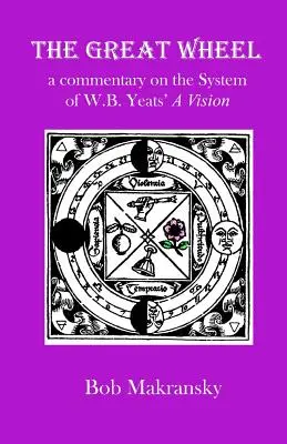 La Grande Ruota: un commento al sistema di Una visione di W.B. Yeats - The Great Wheel: a commentary on the System of W.B. Yeats' A Vision